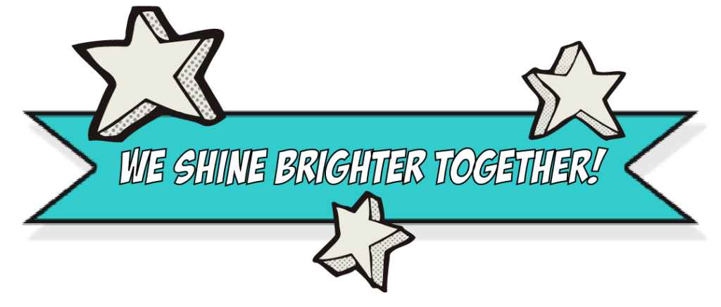 A banner with stars that says "we shine brighter together!"